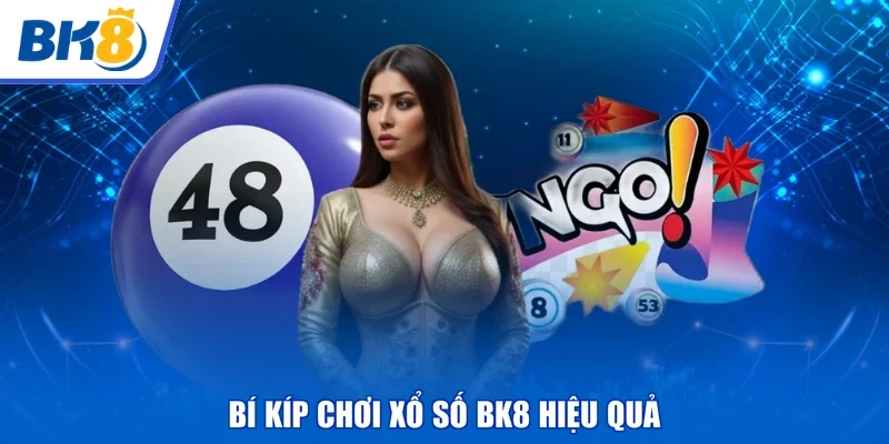 Bí kíp chơi xổ số BK8 hiệu quả