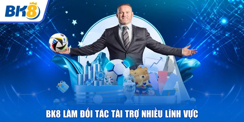 BK8 làm đối tác tài trợ nhiều lĩnh vực