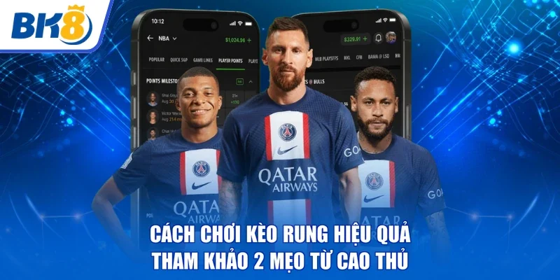 Cách Chơi Kèo Rung Hiệu Quả | Tham Khảo 2 Mẹo Từ Cao Thủ