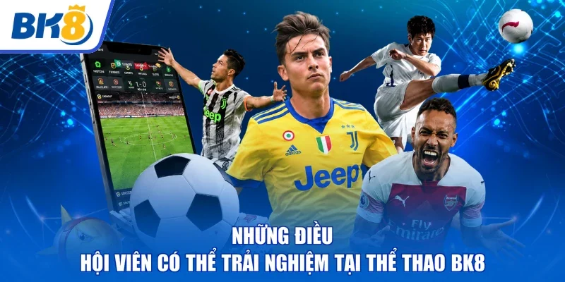 Những điều | hội viên có thể trải nghiệm tại thể thao BK8