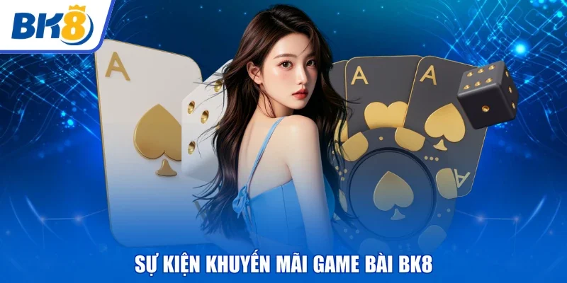 Sự kiện khuyến mãi game bài BK8