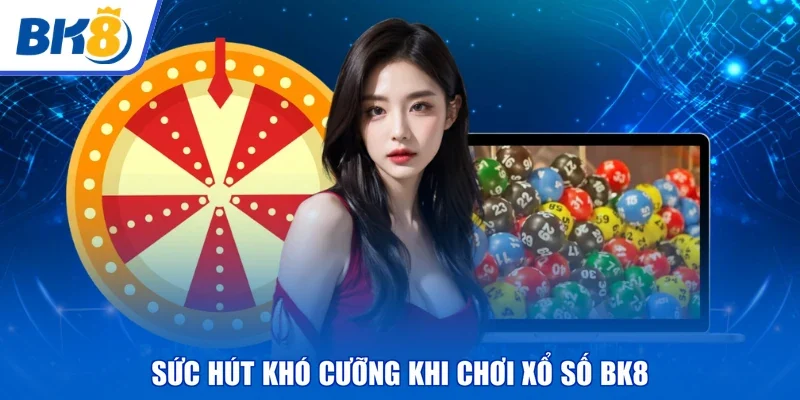Sức hút khó cưỡng khi chơi xổ số BK8