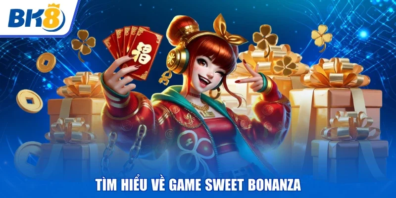 Tìm hiểu về game Sweet Bonanza