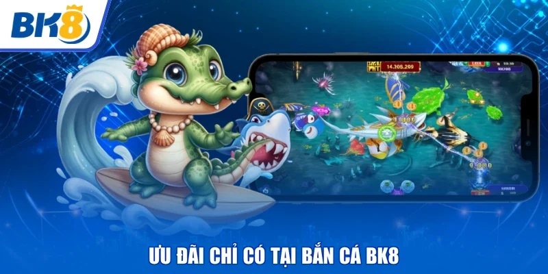 Ưu đãi chỉ có tại bắn cá BK8